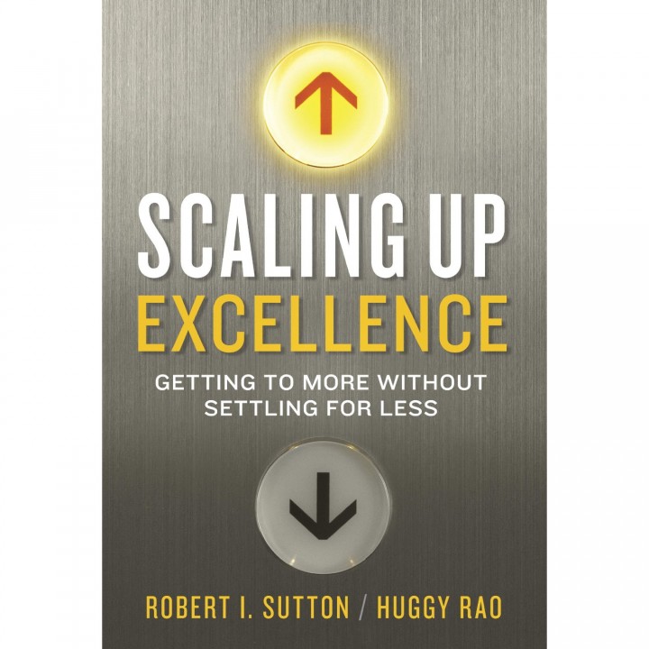ͼƬ5-Scaling up excellence Getting to more without settling for less, by Robert I Sutton and Huggy (Hayagreeva) Rao